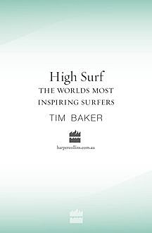 High Surf: The World's Most Inspiring Surfers, Tim Baker
