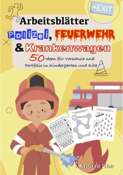 KitaFix-Kreativ: Arbeitsblätter Polizei, Feuerwehr und Krankenwagen (50 Ideen für Vorschule und Portfolio in Kindergarten und Kita), Sandra Plha