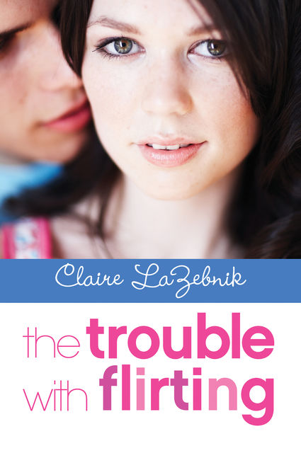 The Trouble with Flirting, Claire LaZebnik