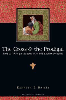 The Cross & the Prodigal, Kenneth Bailey