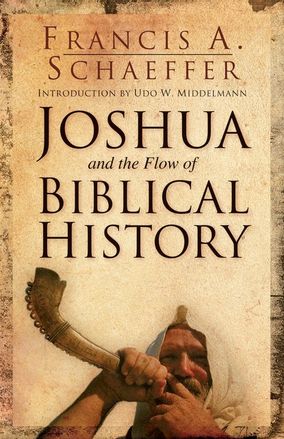 Joshua and the Flow of Biblical History, Francis A. Schaeffer
