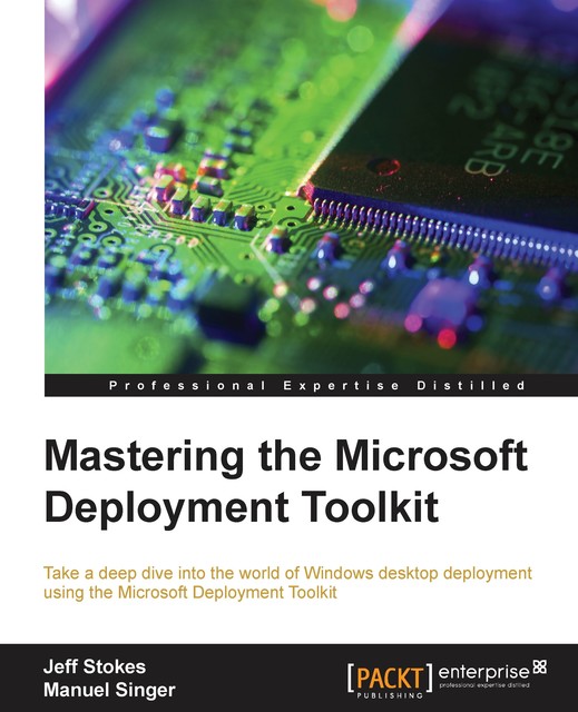 Mastering the Microsoft Deployment Toolkit, Jeff Stokes, Manuel Singer