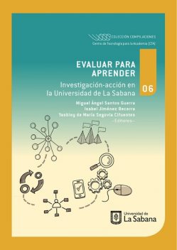 Evaluar para aprender. Investigación-acción en la Universidad de La Sabana, Miguel Ángel Santos Guerra, Isabel Jiménez Becerra, Yasbley de María Segovia Cifuentes