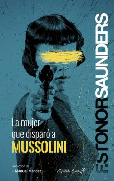 La mujer que disparó a Mussolini, Frances Stonor Saunders
