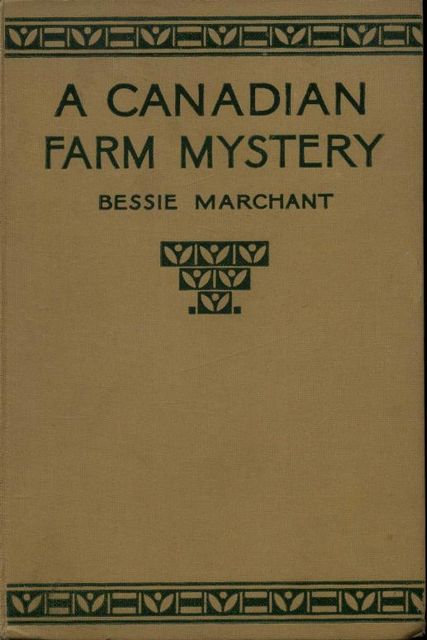 A Canadian Farm Mystery, Or Pam the Pioneer, Bessie Marchant