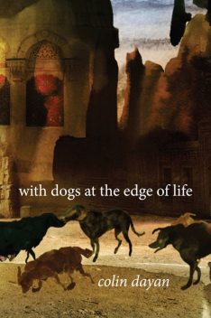 With Dogs at the Edge of Life, Colin Dayan