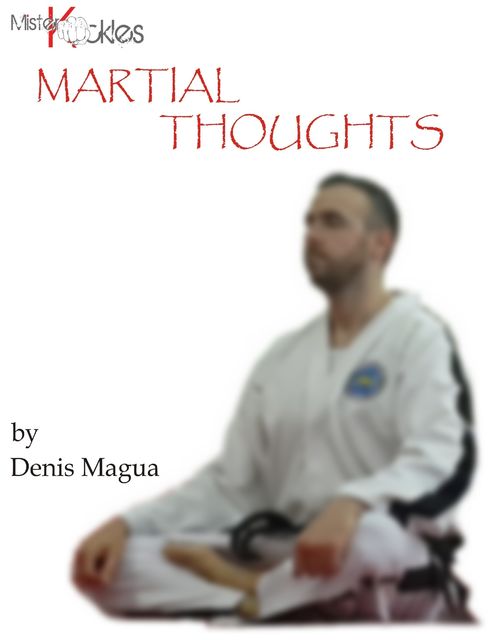 Martial Art Thoughts: Think and Live Like a Martial Artist, Denis Magua