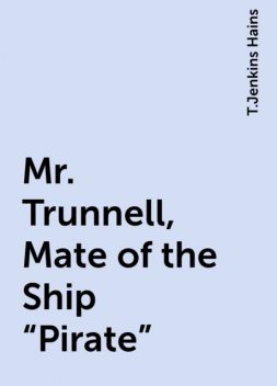 Mr. Trunnell, Mate of the Ship "Pirate", T.Jenkins Hains