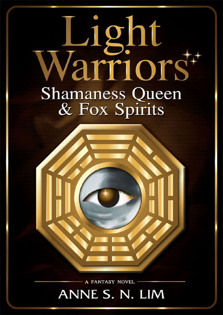 Light Warriors: Shamaness Queen & Fox Spirits, Anne S.N. Lim
