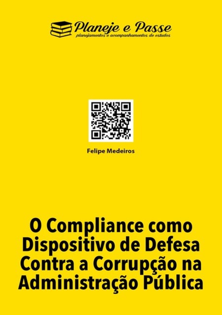 O Compliance Como Dispositivo De Defesa Contra A Corrupção Na Administração Pública, Felipe Medeiros