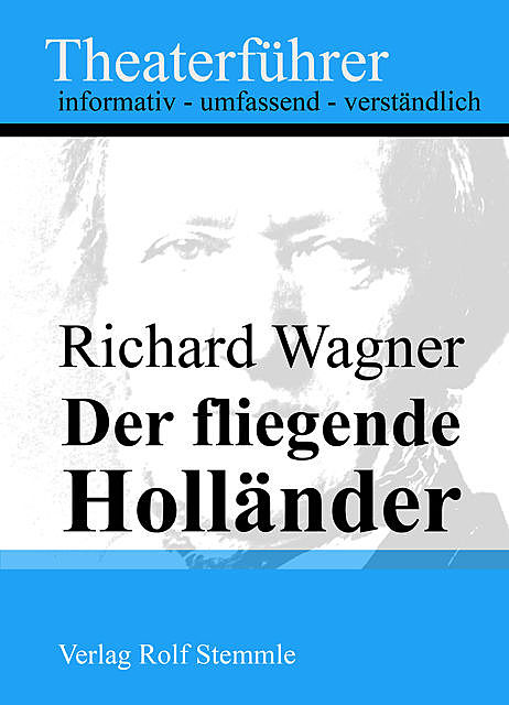 Der fliegende Holländer – Theaterführer im Taschenformat zu Richard Wagner, Rolf Stemmle