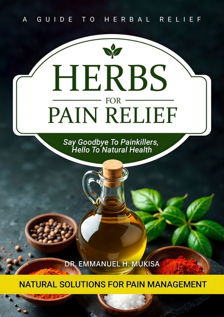 Herbs for Pain Relief, Emmanuel H. Mukisa