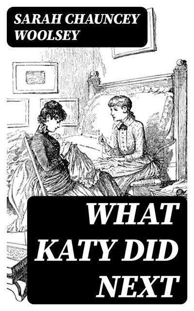 What Katy Did Next, Sarah Chauncey Woolsey