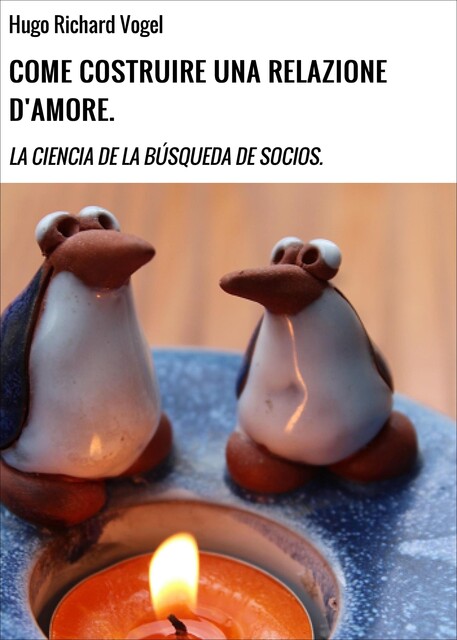 COME COSTRUIRE UNA RELAZIONE D'AMORE, Hugo Richard Vogel