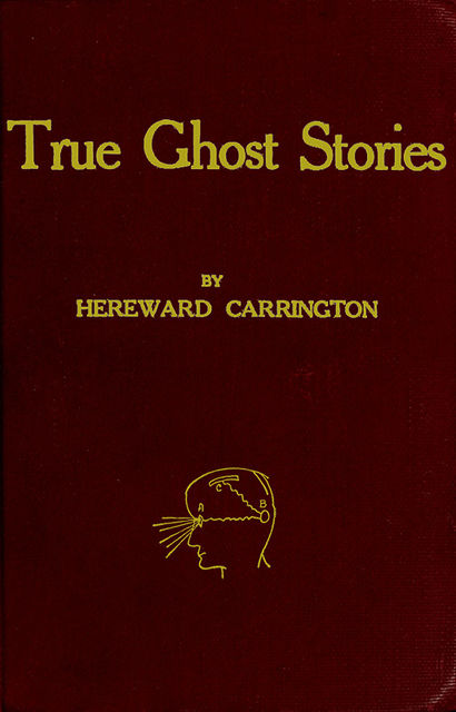 True Ghost Stories, Hereward Carrington