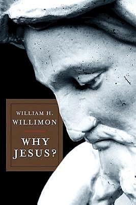 Why Jesus, William H. Willimon