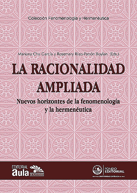 La racionalidad ampliada: nuevos horizontes de la fenomenología y la hermenéutica, Mariana Chu García y Rosemary Rizo-Patrón