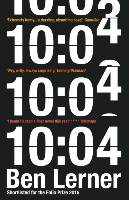 10:04: A Novel, Ben Lerner