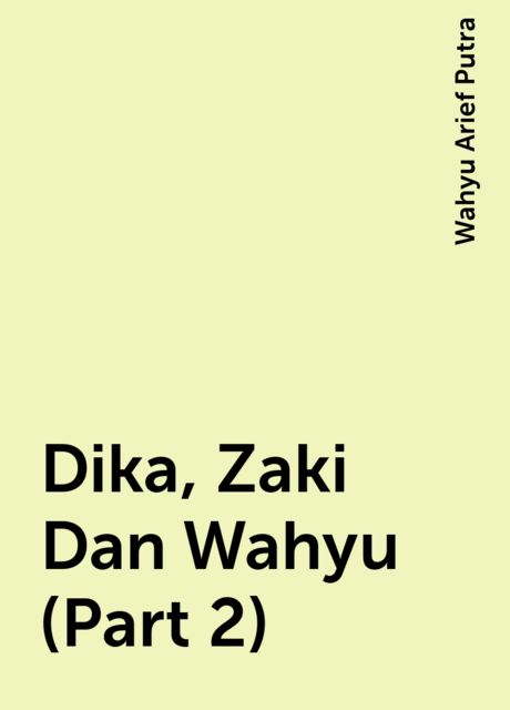 Dika, Zaki Dan Wahyu (Part 2), Wahyu Arief Putra