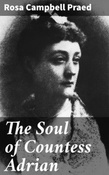 The Soul of Countess Adrian, Rosa Campbell Praed