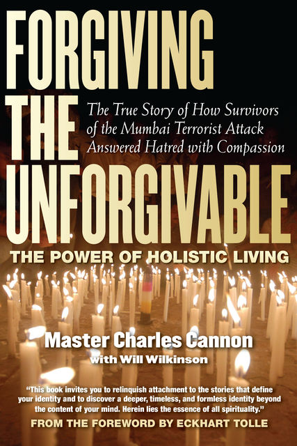Forgiving the Unforgivable, Eckhart Tolle, Master Charles Cannon, Will Wilkerson