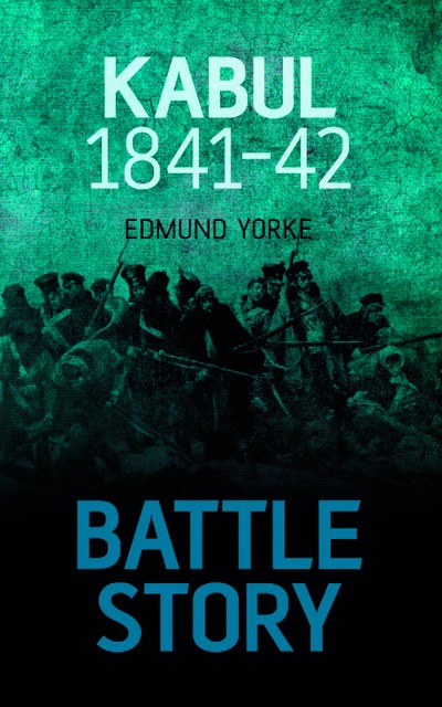 Battle Story Kabul 1841–42, Edmund Yorke