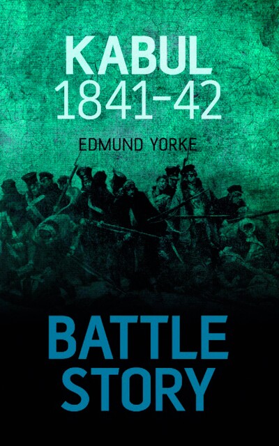 Battle Story Kabul 1841–42, Edmund Yorke
