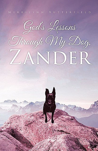 God's Lessons Through My Dog, Zander, Merrilynn Butterfield