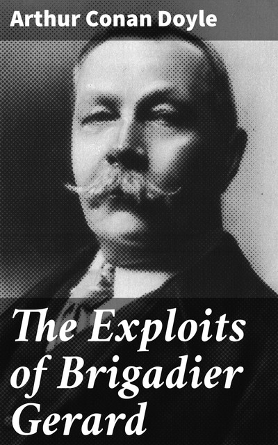 The Exploits of Brigadier Gerard, Arthur Conan Doyle