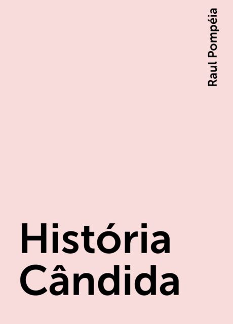 História Cândida, Raul Pompéia