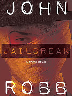 Jailbreak: A Crime Novel, John Robb