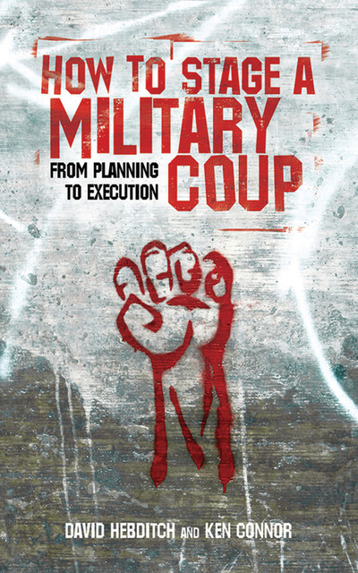 How to Stage a Military Coup, David Hebditch, Ken Connor