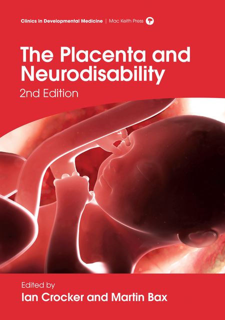 The Placenta and Neurodisability 2nd Edition, Martin Bax, Ian Crocker