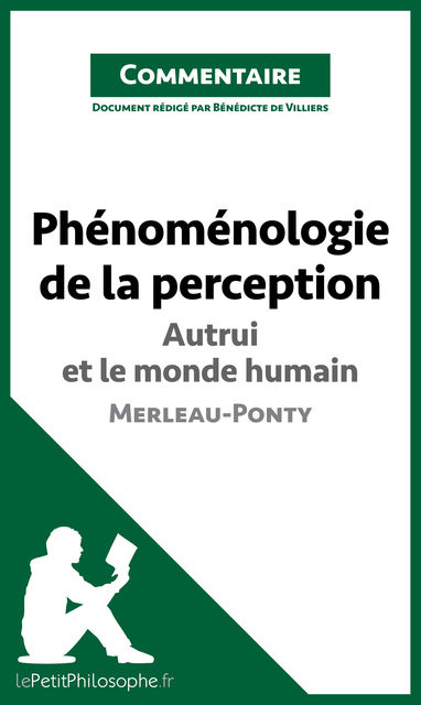 Phénoménologie de la perception de Merleau-Ponty – Autrui et le monde humain (Commentaire), lePetitPhilosophe.fr, Bénédicte de Villiers