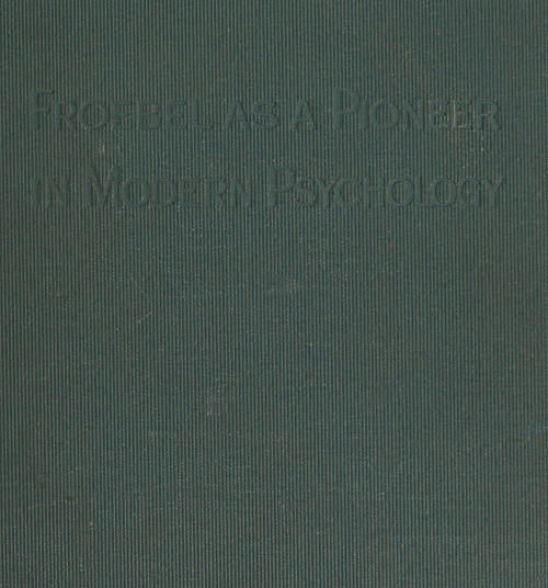 Froebel as a Pioneer in Modern Psychology, E.R.Murray