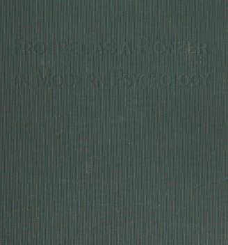 Froebel as a Pioneer in Modern Psychology, E.R.Murray