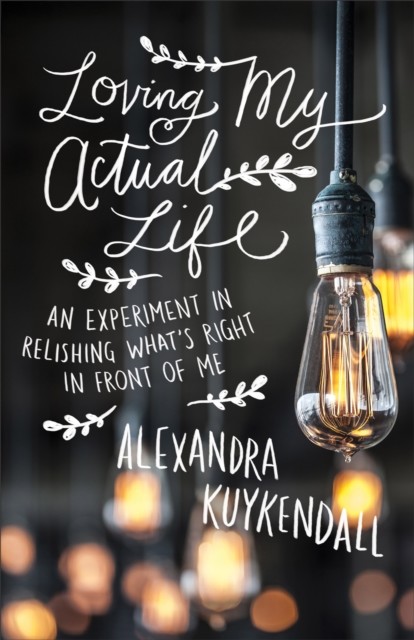 Loving My Actual Life, Alexandra Kuykendall