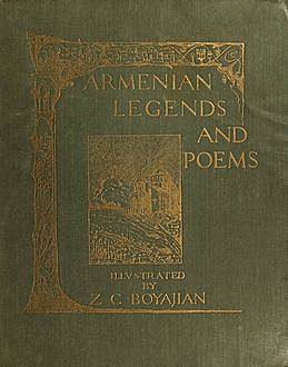 ARMENIAN POETRY and LEGENDS – 73 poems and stories from Armenia PLUS 12 classic Armenian legends, Various