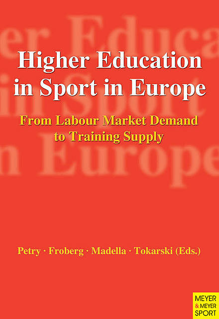 Higher Education in Sport in Europe, Alberto Madella, Karen Petry, Karsten Froberg, Walter Tokarski