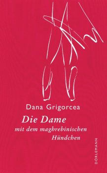 Die Dame mit dem maghrebinischen Hündchen, Dana Grigorcea