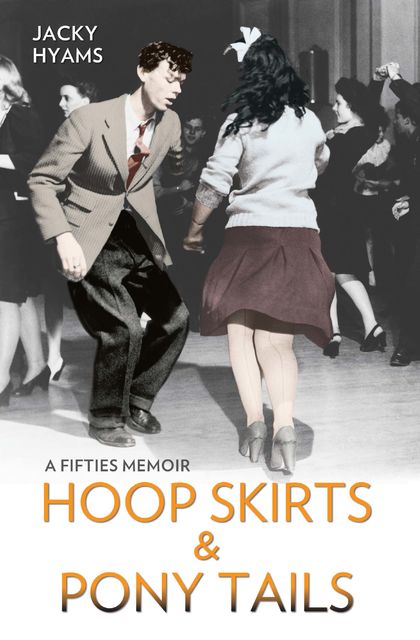 Hoop Skirts and Ponytails – A Fifties Memoir, Jacky Hyams