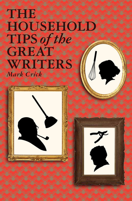 The Household Tips of the Great Writers, Mark Crick