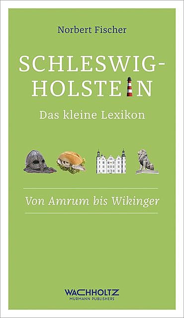 Schleswig-Holstein. Das kleine Lexikon, Norbert Fischer
