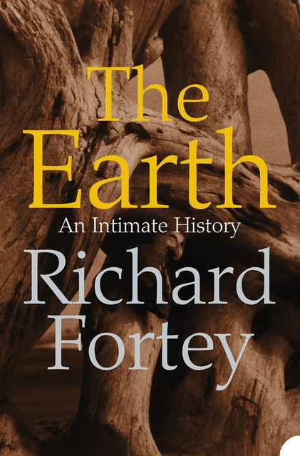 The Earth: An Intimate History (Text Only), Richard Fortey