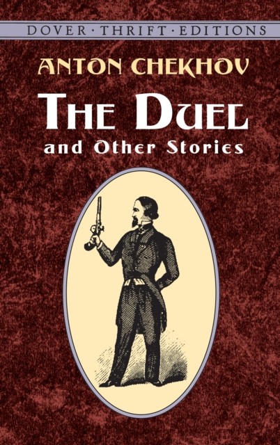 The Duel and Other Stories: A Malefactor, The Kiss, The Duel, Anna on The Neck, The Man in a Case, The Darling, Anton Chekhov