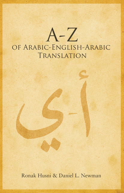 A to Z of Arabic – English – Arabic Translation, Daniel L.Newman, Ronak Husni
