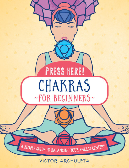 Press Here! Chakras for Beginners, Victor Archuleta