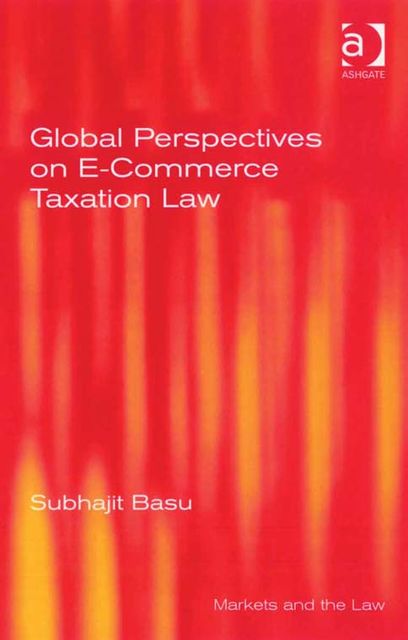 Global Perspectives on E-Commerce Taxation Law, Subhajit Basu
