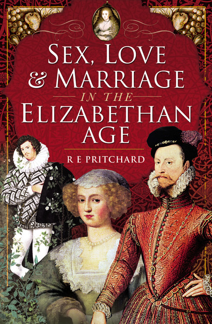 Sex, Love and Marriage in the Elizabethan Age, R.E.Pritchard