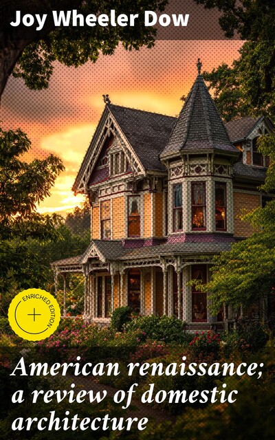 American renaissance; a review of domestic architecture, Joy Wheeler Dow